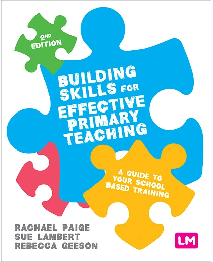 Building Skills for Effective Primary Teaching: A Guide to Your School Based Training, 2nd Edition