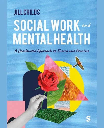 Social Work and Mental Health: A Decolonised Approach to Theory and Practice
