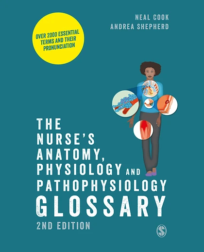 The Nurse′s Anatomy, Physiology and Pathophysiology Glossary: Over 2000 Essential Terms and Their Pronunciation, 2nd Edition