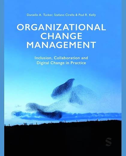 Organizational Change Management: Inclusion, Collaboration and Digital Change in Practice, 1st Edition