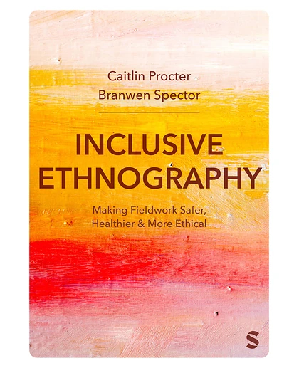 Inclusive Ethnography: Making Fieldwork Safer, Healthier & More Ethical