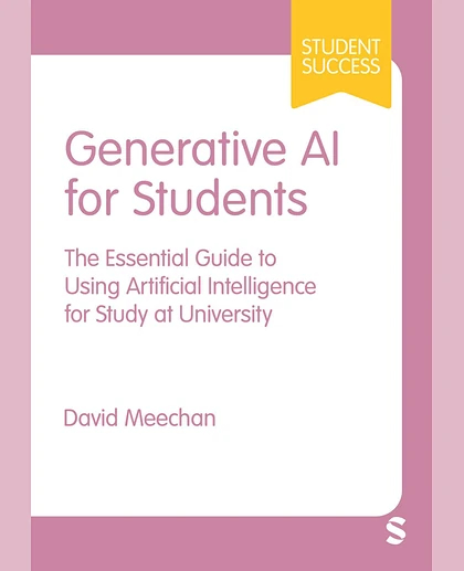 Generative AI for Students: The Essential Guide to Using Artificial Intelligence for Study at University