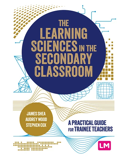 The Learning Sciences in the Secondary Classroom: A Practical Guide for Trainee Teachers