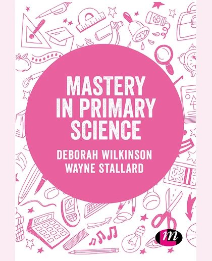 Mastery in Primary Science, 1st Edition