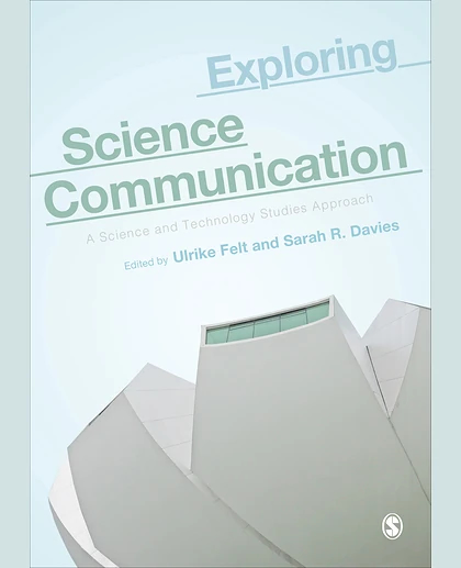 Exploring Science Communication: A Science and Technology Studies Approach, 1st Edition