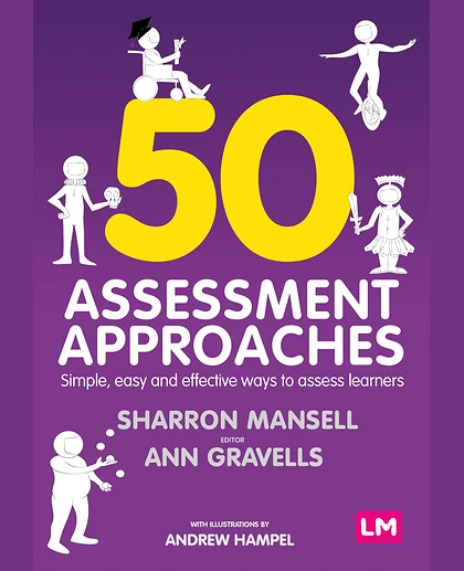 50 Assessment Approaches: Simple, Easy and Effective Ways to Assess Learners, 1st Edition