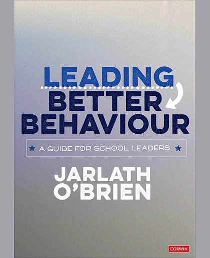 Leading Better Behaviour: A Guide for School Leaders, 1st Edition