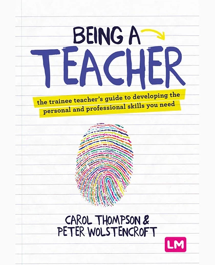 Being a Teacher: The Trainee Teacher′s Guide to Developing the Personal and Professional Skills You Need