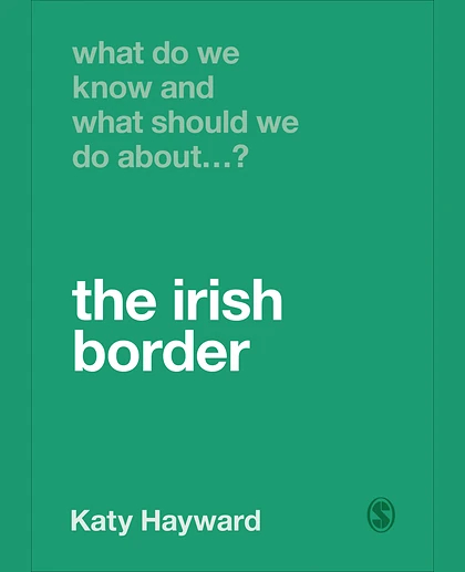 What Do We Know and What Should We Do About the Irish Border?, 1st Edition
