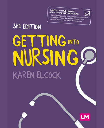 Getting into Nursing: A Complete Guide to Applications, Interviews and What It Takes to Be a Nurse, 3rd Edition
