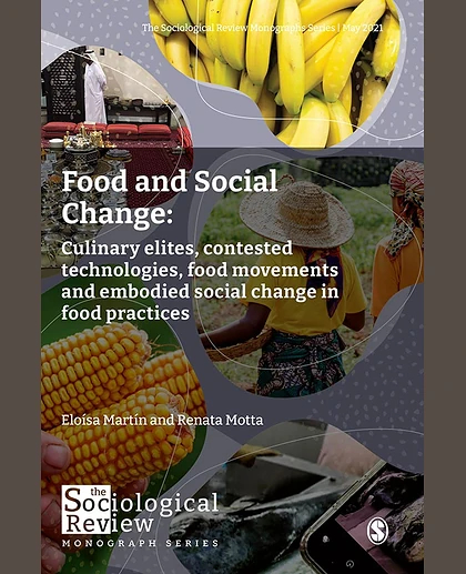Food and Social Change: Culinary Elites, Contested Technologies, Food Movements and Embodied Social Change in Food Practices, 1st Edition