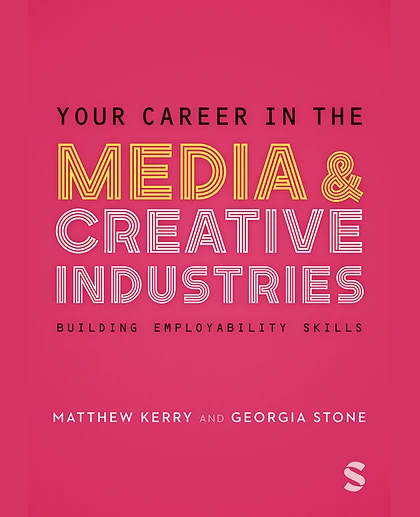 Your Career in the Media and Creative Industries: Building Employability Skills