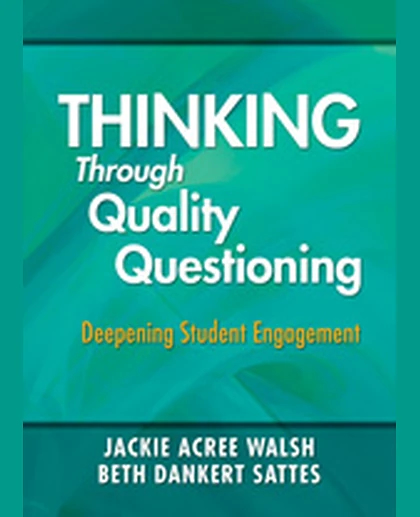 Thinking Through Quality Questioning: Deepening Student Engagement, 1st Edition