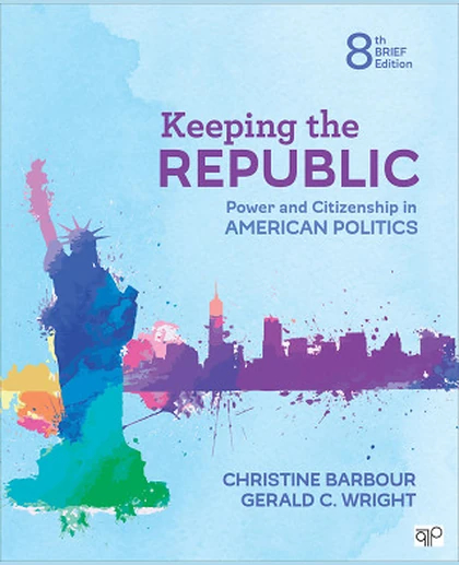 Keeping the Republic: Power and Citizenship in American Politics, 8th Edition