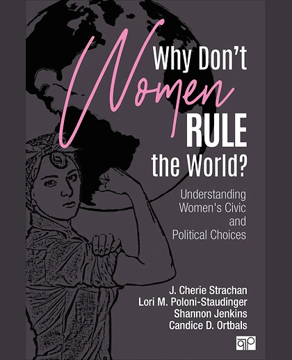 Why Don′t Women Rule the World?: Understanding Women′s Civic and Political Choices, 1st Edition