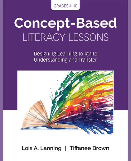 Concept-Based Literacy Lessons: Designing Learning to Ignite Understanding and Transfer, Grades 4-10, 1st Edition
