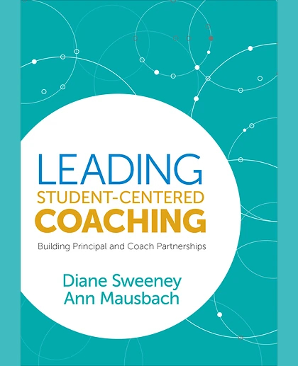 Leading Student-Centered Coaching: Building Principal and Coach Partnerships, 1st Edition