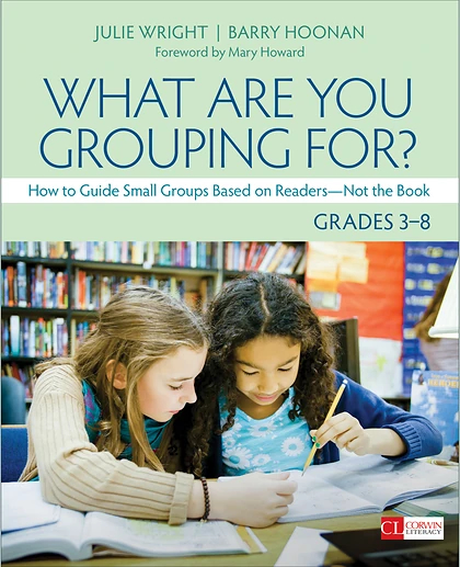 What Are You Grouping For?, Grades 3-8: How to Guide Small Groups Based on Readers - Not the Book, 1st Edition