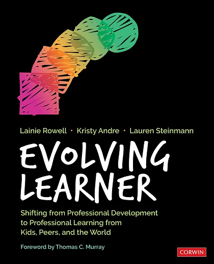Evolving Learner: Shifting From Professional Development to Professional Learning From Kids, Peers, and the World, 1st Edition