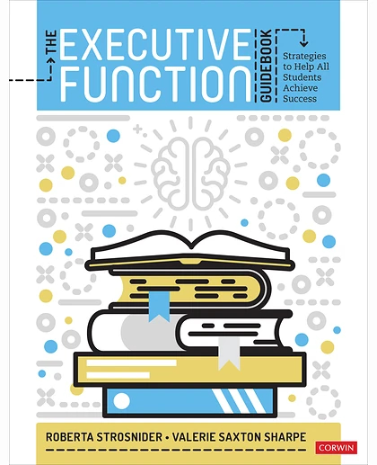 The Executive Function Guidebook: Strategies to Help All Students Achieve Success, 1st Edition
