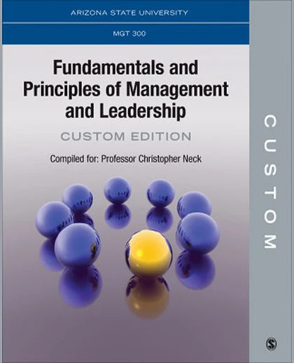 Custom: Fundamentals and Principles of Management and Leadership Customized for Christopher Neck's MGT 300 Class Fall 2020, Arizona State University, 1st Edition