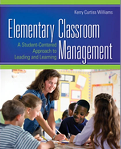Elementary Classroom Management: A Student-Centered Approach to Leading and Learning, 1st Edition