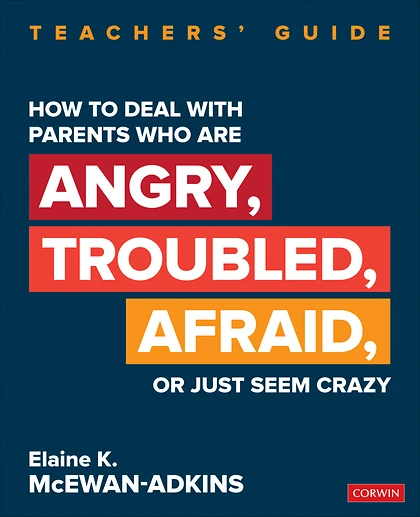 How to Deal With Parents Who Are Angry, Troubled, Afraid, or Just Seem Crazy: Teachers′ Guide, 1st Edition