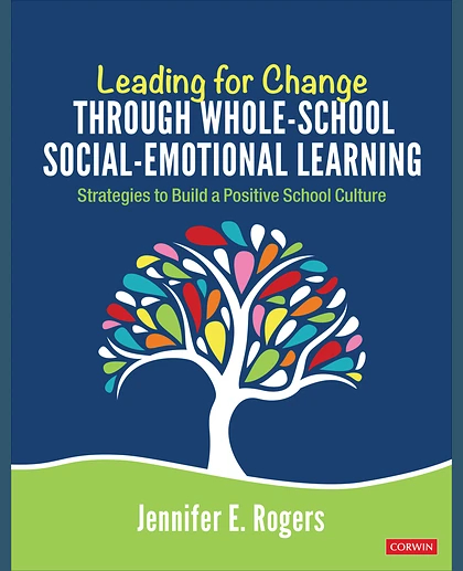 Leading for Change Through Whole-School Social-Emotional Learning: Strategies to Build a Positive School Culture, 1st Edition