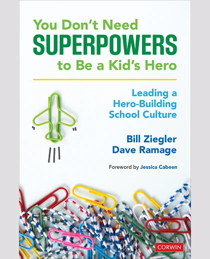 You Don’t Need Superpowers to Be a Kid’s Hero: Leading a Hero-Building School Culture, 1st Edition