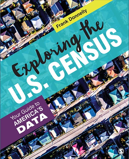 Exploring the U.S. Census: Your Guide to America’s Data, 1st Edition