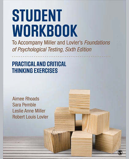 Student Workbook To Accompany Miller and Lovler’s Foundations of Psychological Testing: Practical and Critical Thinking Exercises, 1st Edition