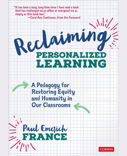 Reclaiming Personalized Learning: A Pedagogy for Restoring Equity and Humanity in Our Classrooms, 1st Edition