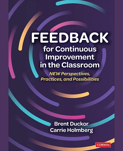 Feedback for Continuous Improvement in the Classroom: New Perspectives, Practices, and Possibilities, 1st Edition