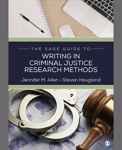 The SAGE Guide to Writing in Criminal Justice Research Methods, 1st Edition