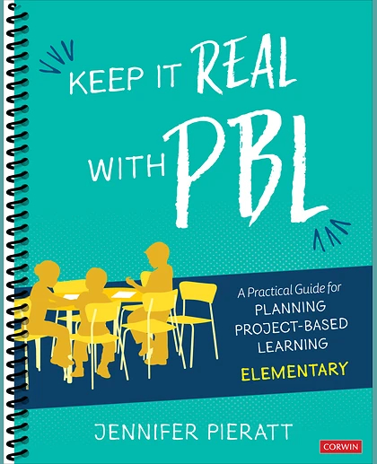 Keep It Real With PBL, Elementary: A Practical Guide for Planning Project-Based Learning, 1st Edition