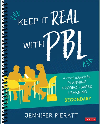 Keep It Real With PBL, Secondary: A Practical Guide for Planning Project-Based Learning, 1st Edition