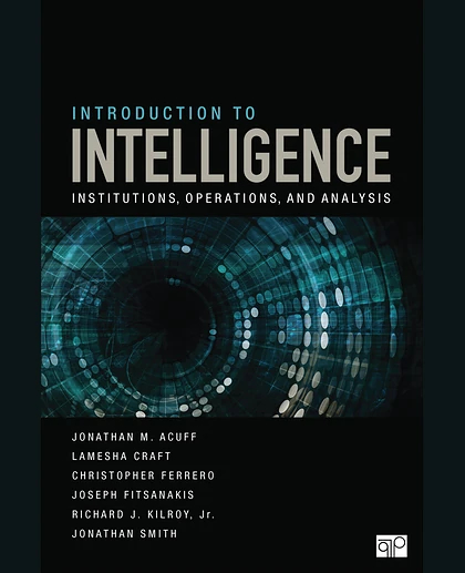 Introduction to Intelligence: Institutions, Operations, and Analysis, 1st Edition