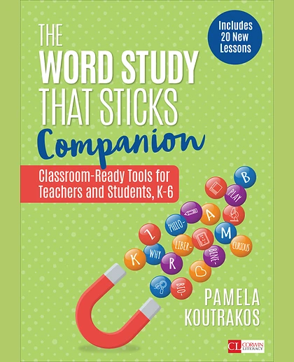 The Word Study That Sticks Companion: Classroom-Ready Tools for Teachers and Students, Grades K-6, 1st Edition