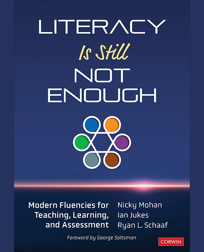 Literacy Is Still Not Enough: Modern Fluencies for Teaching, Learning, and Assessment, 1st Edition