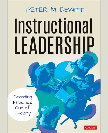 Instructional Leadership: Creating Practice Out of Theory, 1st Edition