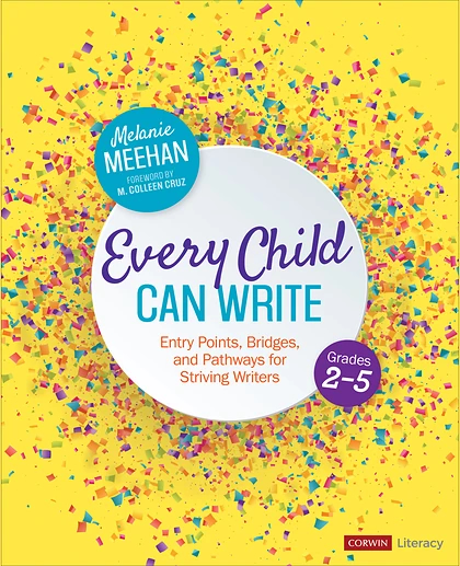 Every Child Can Write, Grades 2-5: Entry Points, Bridges, and Pathways for Striving Writers, 1st Edition