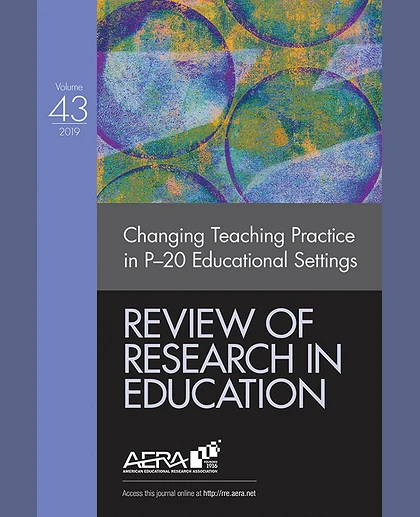 Review of Research in Education: Changing Teaching Practice in P-20 Educational Settings, 43rd Edition