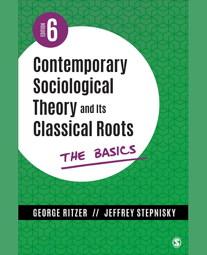 Contemporary Sociological Theory and Its Classical Roots: The Basics, 6th Edition
