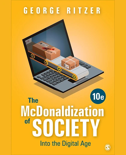The McDonaldization of Society: Into the Digital Age, 10th Edition