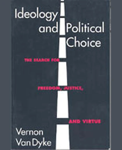 Ideology and Political Choice: The Search for Freedom, Justice, and Virtue, 1st Edition