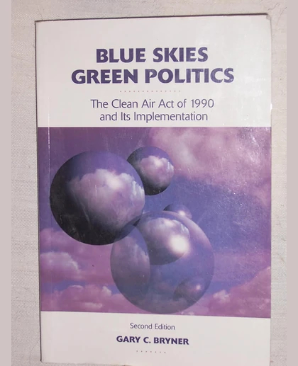 Blue Skies, Green Politics: The Clean Air Act of 1990 and Its Implementation, 2nd Edition