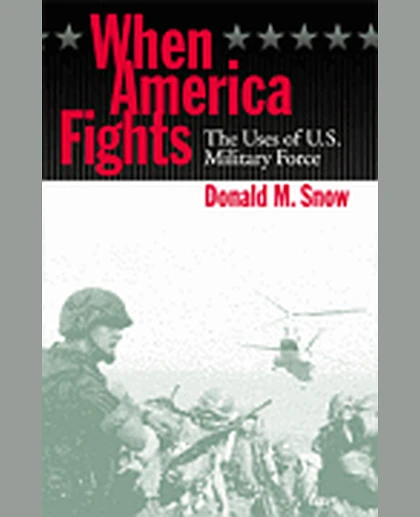 When America Fights: The Uses of U.S. Military Force, 1st Edition