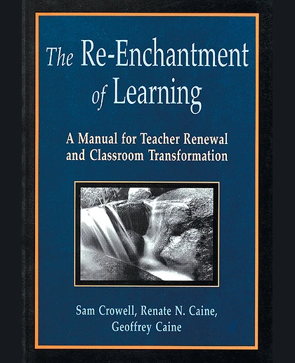 The Re-Enchantment of Learning: A Manual for Teacher Renewal and Classroom Transformation, 1st Edition