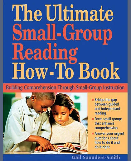 The Ultimate Small Group Reading How-to Book: Building Comprehension Through Small-Group Instruction, 1st Edition