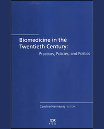 Biomedicine in the Twentieth Century: Practices, Policies, and Politics, 1st Edition